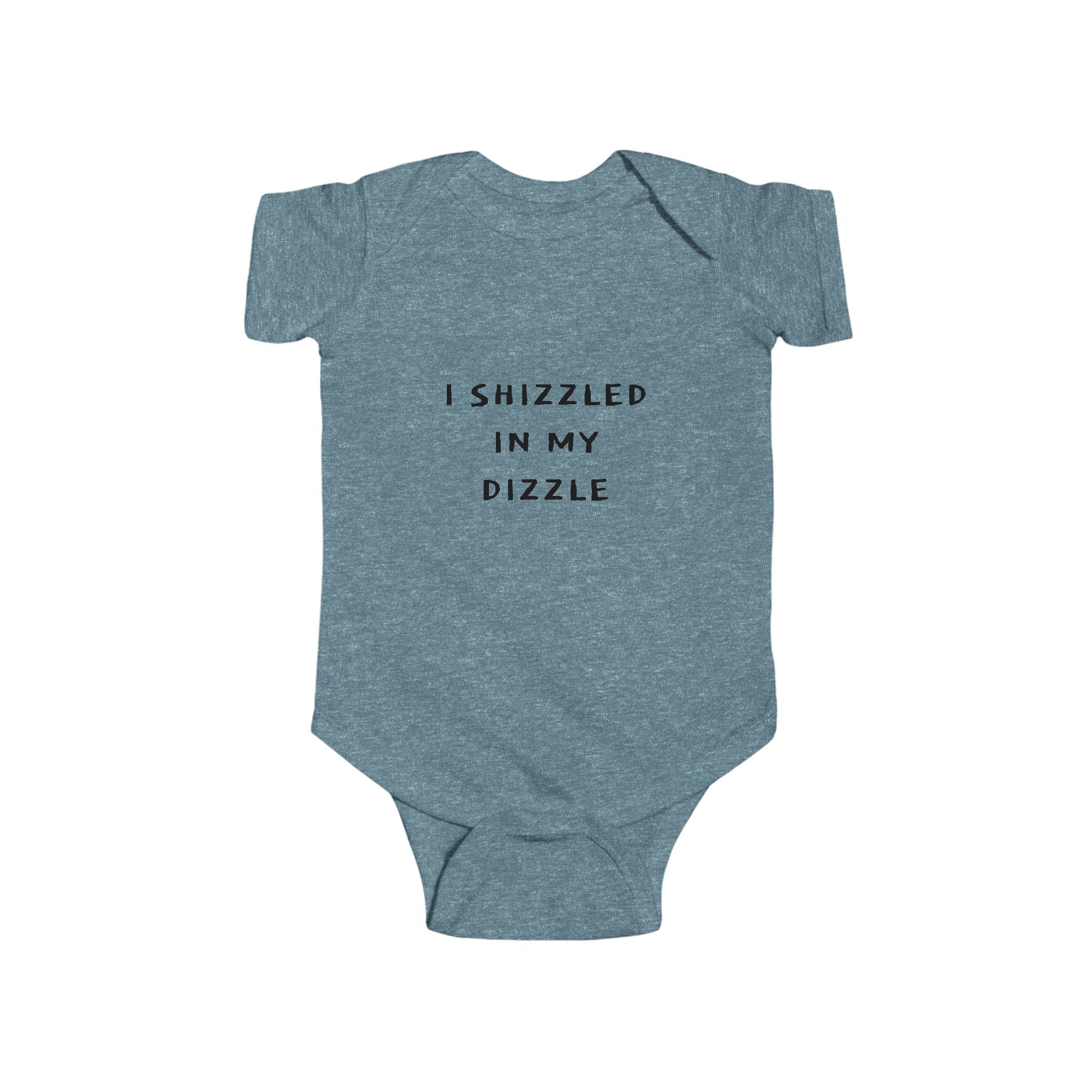 Infant “I SHIZZLED IN MY DIZZLE” Fine Jersey Bodysuit