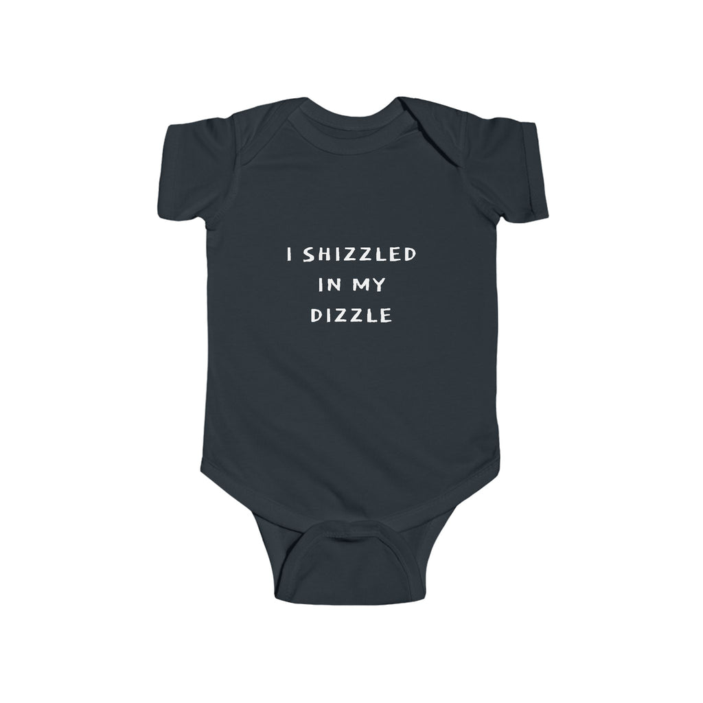 Infant “I SHIZZLED IN MY DIZZLE” Fine Jersey Bodysuit